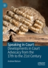 Image for Speaking in court  : developments in court advocacy from the seventeenth to the twenty-first century