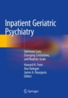 Image for Inpatient Geriatric Psychiatry : Optimum Care, Emerging Limitations, and Realistic Goals