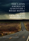 Image for The Latin American (Counter-) Road Movie and Ambivalent Modernity