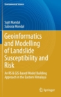 Image for Geoinformatics and Modelling of Landslide Susceptibility and Risk : An RS &amp; GIS-based Model Building Approach in the Eastern Himalaya