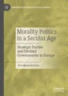 Image for Morality politics in a secular age  : strategic parties and divided governments in Europe
