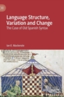 Image for Language structure, variation and change  : the case of Old Spanish syntax