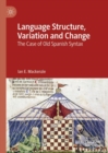 Image for Language structure, variation and change: the case of Old Spanish syntax