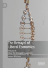 Image for The betrayal of liberal economics.: (How we betrayed economics)