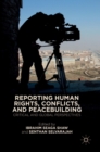 Image for Reporting human rights, conflicts, and peacebuilding  : critical and global perspectives