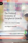 Image for The political economy of peripheral growth  : Chile in the global economy