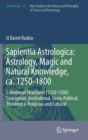 Image for Sapientia Astrologica: Astrology, Magic and Natural Knowledge, ca. 1250-1800 : I. Medieval Structures (1250-1500): Conceptual, Institutional, Socio-Political, Theologico-Religious and Cultural