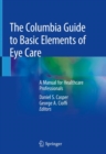 Image for The Columbia Guide to Basic Elements of Eye Care