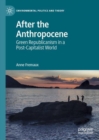 Image for After the Anthropocene  : green republicanism in a post-capitalist world