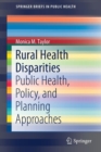 Image for Rural Health Disparities : Public Health, Policy, and Planning Approaches
