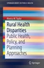 Image for Rural health disparities: public health, policy, and planning approaches