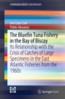 Image for The Bluefin tuna fishery in the Bay of Biscay: its relationship with the crisis of catches of large specimens in the East Atlantic fisheries from the 1960s