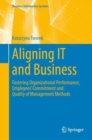 Image for Aligning IT and business  : fostering organizational performance, employees&#39; commitment and quality of management methods