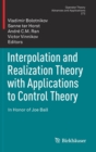 Image for Interpolation and Realization Theory with Applications to Control Theory : In Honor of Joe Ball