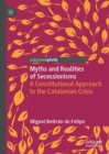 Image for Myths and realities of secessionisms  : a constitutional approach to the Catalonian crisis