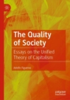 Image for The quality of society  : essays on the unified theory of capitalism