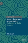 Image for Secrecy, privacy and accountability  : challenges for social research