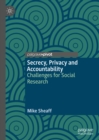 Image for Secrecy, privacy and accountability: challenges for social research