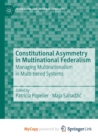 Image for Constitutional Asymmetry in Multinational Federalism : Managing Multinationalism in Multi-tiered Systems