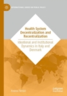 Image for Health system decentralization and recentralization: ideational and institutional dynamics in Italy and Denmark