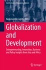 Image for Globalization and development: entrepreneurship, innovation, business and policy insights from Asia and Africa