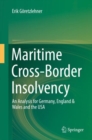 Image for Maritime Cross-Border Insolvency: An Analysis for Germany, England &amp; Wales and the USA