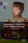 Image for Becoming a Queen in Early Modern Europe