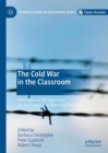 Image for The Cold War in the classroom: international perspectives on textbooks and memory practices