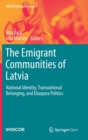 Image for The Emigrant Communities of Latvia : National Identity, Transnational Belonging, and Diaspora Politics