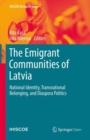 Image for The Emigrant Communities of Latvia: National Identity, Transnational Belonging, and Diaspora Politics