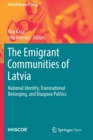Image for The Emigrant Communities of Latvia : National Identity, Transnational Belonging, and Diaspora Politics