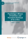 Image for Psychology&#39;s Misuse of Statistics and Persistent Dismissal of its Critics