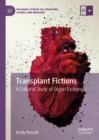 Image for Transplant fictions: a cultural study of organ exchange