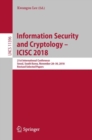 Image for Information security and cryptology -- ICISC 2018: 21st International Conference, Seoul, South Korea, November 28-30, 2018, Revised selected papers