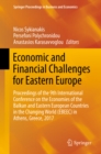 Image for Economic and Financial Challenges for Eastern Europe: Proceedings of the 9th International Conference on the Economies of the Balkan and Eastern European Countries in the Changing World (EBEEC) in Athens, Greece, 2017