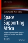 Image for Space supporting Africa.: (A primary needs approach and Africa&#39;s emerging space middle powers)