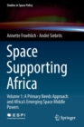 Image for Space Supporting Africa : Volume 1: A Primary Needs Approach and Africa’s Emerging Space Middle Powers
