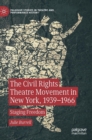 Image for The civil rights theatre movement in New York, 1939-1966  : staging freedom