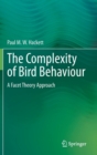 Image for The Complexity of Bird Behaviour : A Facet Theory Approach