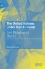 Image for The United Nations under Ban Ki-moon  : give diplomacy a chance