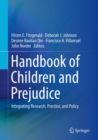 Image for Handbook of children and prejudice: integrating research, practice, and policy