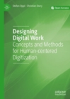 Image for Designing digital work  : concepts and methods for human-centered digitization