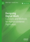 Image for Designing digital work: concepts and methods for human-centred digitization