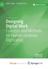 Image for Designing Digital Work : Concepts and Methods for Human-centered Digitization