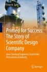 Image for Primed for success: the story of Scientific Design Company : how chemical engineers created the petrochemical industry