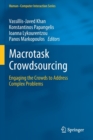 Image for Macrotask Crowdsourcing : Engaging the Crowds to Address Complex Problems
