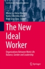 Image for The New Ideal Worker: Organizations Between Work-life Balance, Gender and Leadership