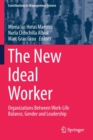 Image for The New Ideal Worker : Organizations Between Work-Life Balance, Gender and Leadership