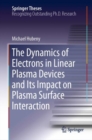 Image for The Dynamics of Electrons in Linear Plasma Devices and Its Impact on Plasma Surface Interaction