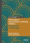 Image for Philosophical Presentations of Raising Children : The Grammar of Upbringing